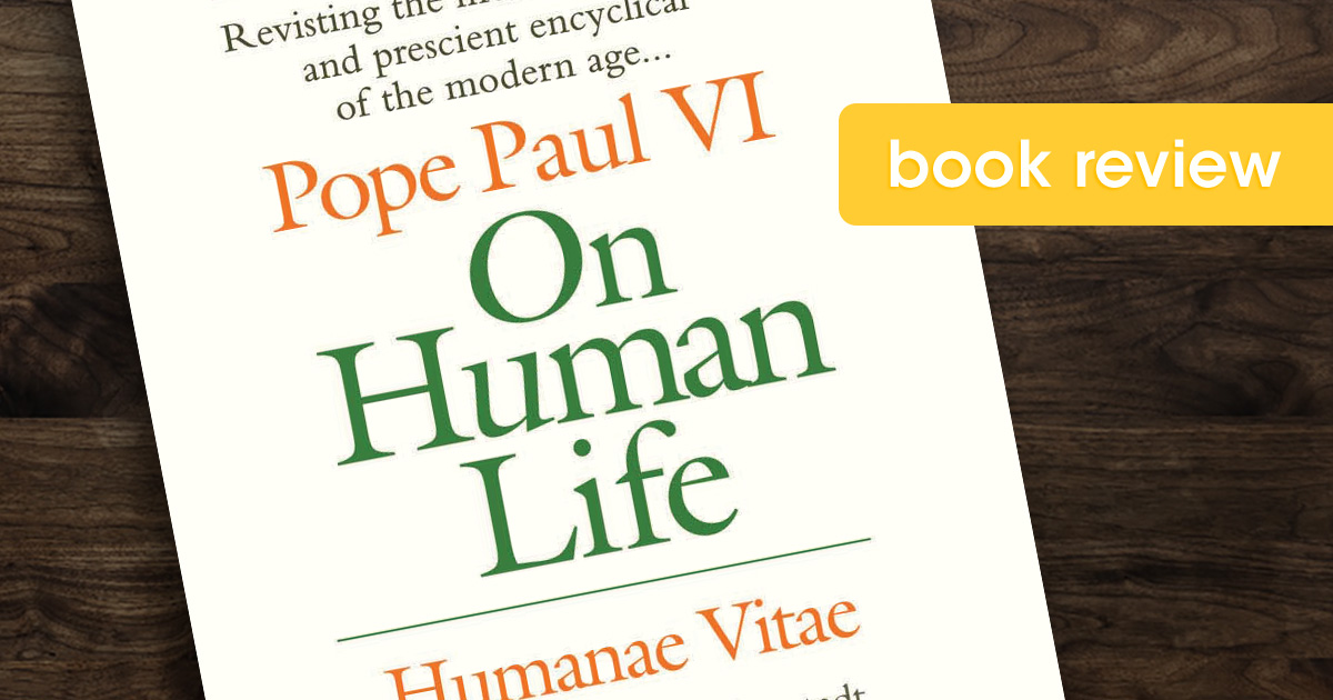 REVIEW: On Human Life: Humanae Vitae By Pope Paul VI - Celebrate Life ...